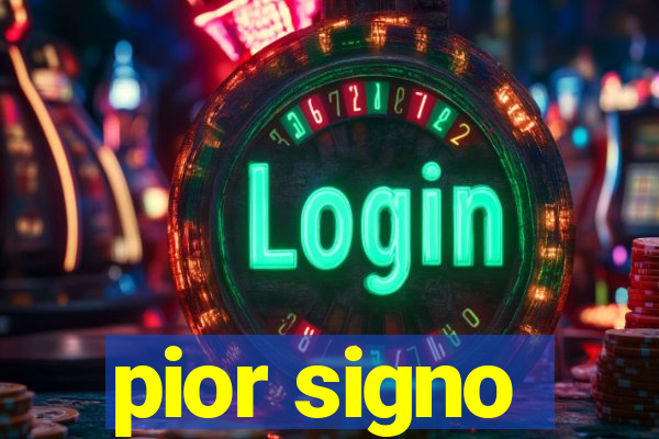 pior signo